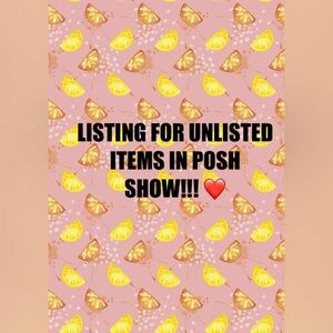Listing for unlisted items for posh show!